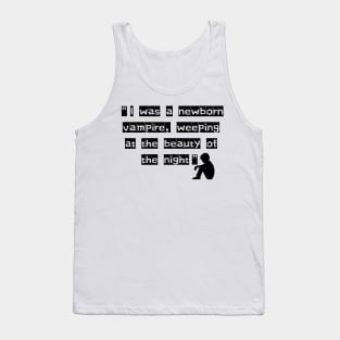 “I was a newborn vampire, weeping at the beauty of the night.” Tank Top